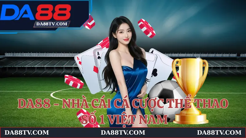 Tìm hiểu đôi nét về nhà cái DA88 hiện nay